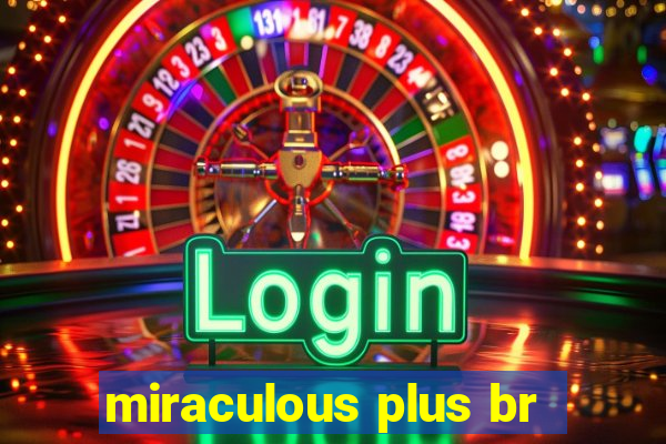 miraculous plus br